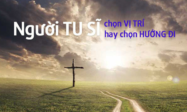 Người tu sĩ chọn vị trí hay chọn hướng đi?